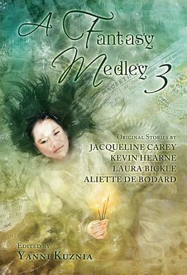 A Fantasy Medley 3 - Hearne, Kevin, and Bickle, Laura, and de Bodard, Aliette