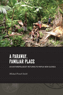 A Faraway, Familiar Place: Returning to Papua New Guinea
