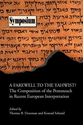 A Farewell to the Yahwist? the Composition of the Pentateuch in Recent European Interpretation - Dozeman, Thomas B, PhD (Editor), and Bayerisches Landesamt F Ur Denkmalpflege (Editor)