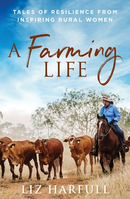 A Farming Life: Tales of resilience from inspiring rural women - Harfull, Liz