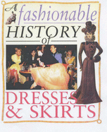 A Fashionable History of: Dresses and Skirts - Reynolds, Helen