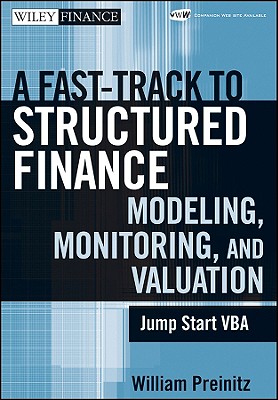 A Fast Track to Structured Finance Modeling, Monitoring, and Valuation: Jump Start VBA - Preinitz, William