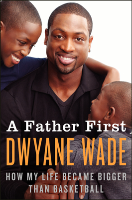 A Father First - Wade, Dwyane