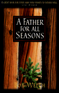 A Father for All Seasons - Welch, Bob, and Yorkey, Mike (Foreword by)