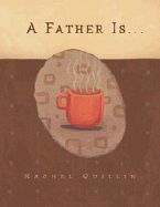 A Father Is... - Quillin, Rachel