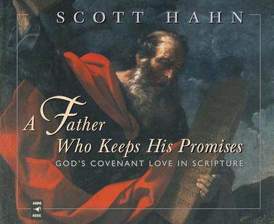 A Father Who Keeps His Promises: God's Covenant Love in Scripture - Hahn, Scott, and Smith, Paul (Read by)