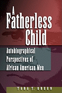 A Fatherless Child: Autobiographical Perspectives of African American Men