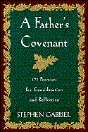 A Father's Covenant: 173 Promises for Consideration and Reflection - Gabriel, Stephen