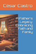 A Father's Legacy: Embracing Faith and Family