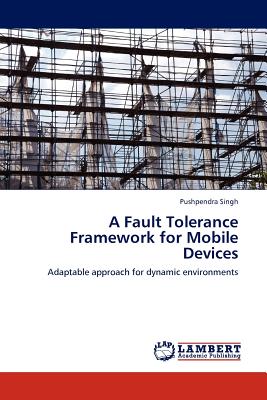 A Fault Tolerance Framework for Mobile Devices - Singh, Pushpendra