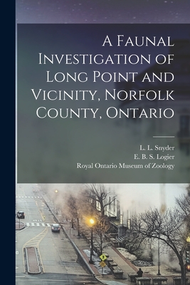 A Faunal Investigation of Long Point and Vicinity, Norfolk County, Ontario - Snyder, L L (Lester Lynne) 1894- (Creator), and Logier, E B S (Eugene Bernard Shel (Creator), and Royal Ontario Museum of...