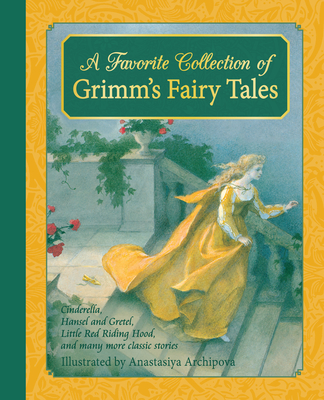 A Favorite Collection of Grimm's Fairy Tales: Cinderella, Little Red Riding Hood, Snow White and the Seven Dwarfs and many more classic stories - Grimm, Jacob & Wilhelm