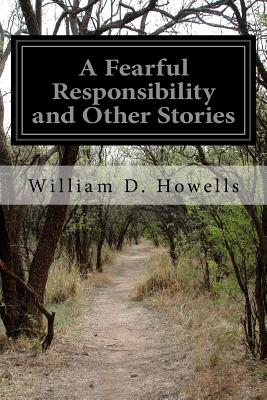 A Fearful Responsibility and Other Stories - Howells, William D