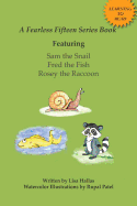 A Fearless Fifteen Series Book Featuring Sam the Snail, Fred the Fish & Rosey the Raccoon
