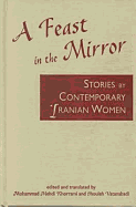 A Feast in the Mirror: Stories by Contemporary Iranian Women