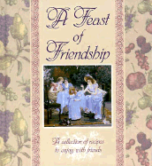 A Feast of Friendship Cookbook Giftbook: A Collection of Recipes to Share with Friends