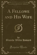 A Fellowe and His Wife (Classic Reprint)