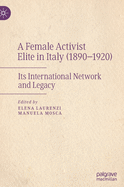 A Female Activist Elite in Italy (1890-1920): Its International Network and Legacy