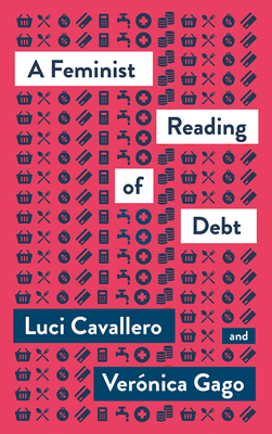 A Feminist Reading of Debt, A - Cavallero, Luc, and Gago, Vernica, and Mason-Deese, Liz (Translated by)