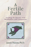 A Fertile Path: Guiding the Journey with Mindfulness and Compassion