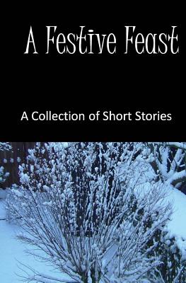 A Festive Feast: A Collection of Short Stories - Brown, MacKenzie, and Henson, Gary Alan, and Smith, James