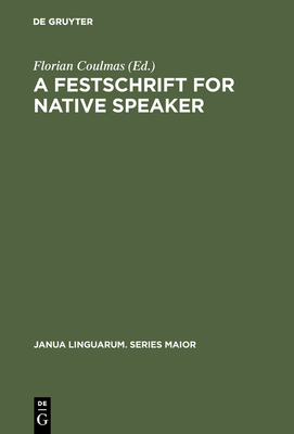 A Festschrift for Native Speaker - Coulmas, Florian (Editor)