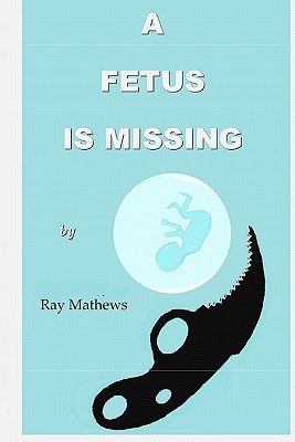 A Fetus Is Missing - Mathews, Ray