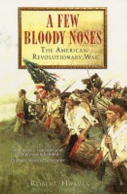 A Few Bloody Noses: The American War of Independence - Harvey, Robert