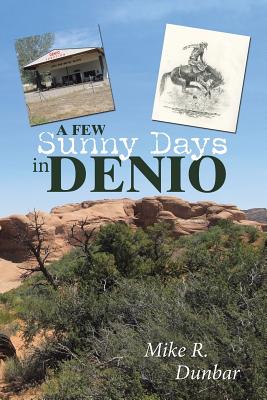 A Few Sunny Days in Denio - Dunbar, Mike R