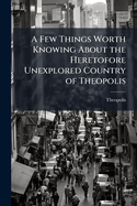 A Few Things Worth Knowing About the Heretofore Unexplored Country of Theopolis