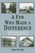 A Few Who Made a Difference: The World War II Teams of the Military Intelligence Service - Abt, Karl W