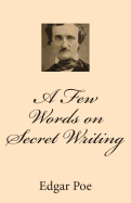 A Few Words on Secret Writing - Poe, Edgar Allen