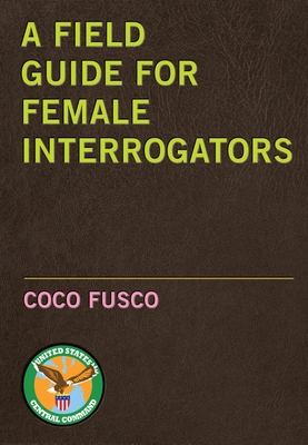 A Field Guide for Female Interrogators - Fusco, Coco