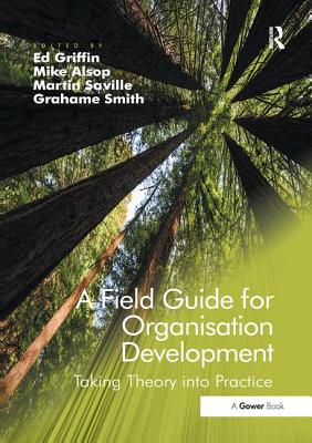 A Field Guide for Organisation Development: Taking Theory into Practice - Alsop, Mike (Editor), and Griffin, Ed (Editor), and Saville, Martin (Editor)