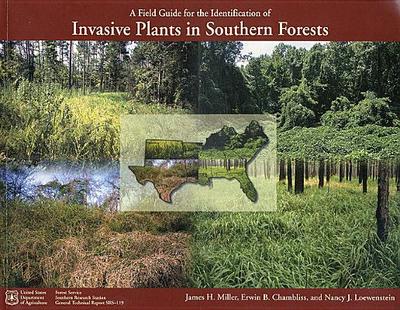 A Field Guide for the Identification of Invasive Plants in Southern Forests - Miller, James H, and Chambliss, Erwin B, and Loewenstein, Nancy J