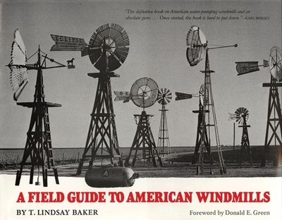 A Field Guide to American Windmills - Baker, T Lindsay, Dr.