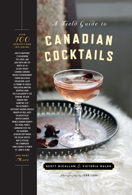A Field Guide to Canadian Cocktails - Walsh, Victoria, and McCallum, Scott