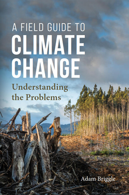 A Field Guide to Climate Change: Understanding the Problems - Briggle, Adam