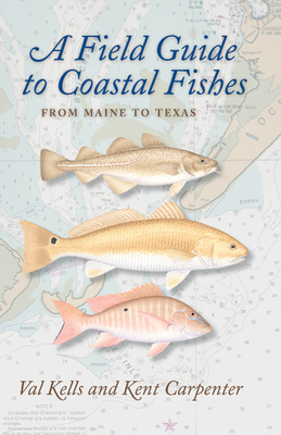A Field Guide to Coastal Fishes: From Maine to Texas - Kells, Valerie A., and Carpenter, Kent