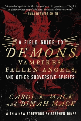 A Field Guide to Demons, Vampires, Fallen Angels Other Subversive Spirits - Mack, Carol K, and Mack, Dinah, and Jones, Stephen (Foreword by)