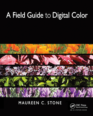 A Field Guide to Digital Color - Stone, Maureen