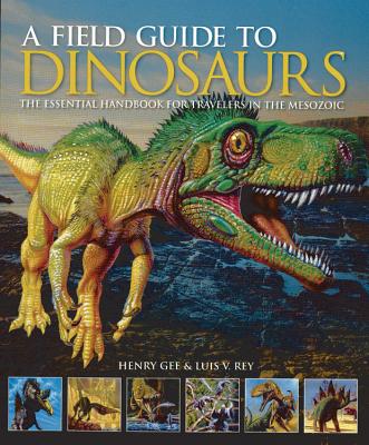 A Field Guide to Dinosaurs: The Essential Handbook for Travelers in the Mesozoic - Gee, Henry