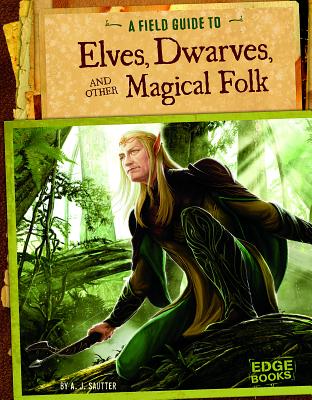 A Field Guide to Elves, Dwarves, and Other Magical Folk - Sautter, A J