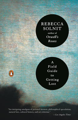 A Field Guide to Getting Lost - Solnit, Rebecca