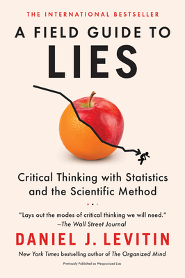 A Field Guide to Lies: Critical Thinking with Statistics and the Scientific Method - Levitin, Daniel J