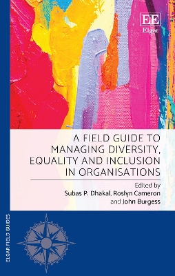 A Field Guide to Managing Diversity, Equality and Inclusion in Organisations - Dhakal, Subas (Editor), and Cameron, Roslyn (Editor), and Burgess, John (Editor)