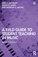 A Field Guide to Student Teaching in Music: Second Edition