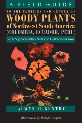 A Field Guide to the Families and Genera of Woody Plants of Northwest South America: With Supplementary Notes on Herbaceous Taxa - Gentry, Alwyn H, Dr.