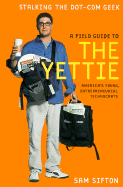 A Field Guide to the Yettie: America's Young, Entrepreneurial Technocrats