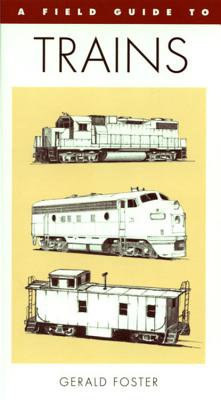 A Field Guide To Trains Of North America - Foster, Gerald L.